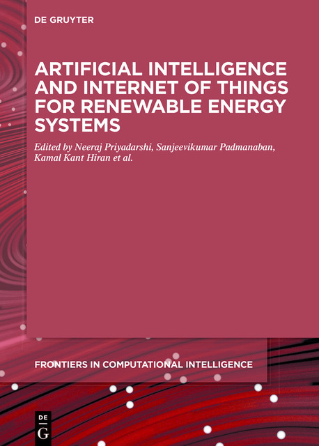 Artificial Intelligence and Internet of Things for Renewable Energy Systems, Kamal Kant Hiran, Sanjeevikumar Padmanaban, Jens Bo Holm-Nielson, Neeraj Priyadarshi, Ramesh C. Bansal
