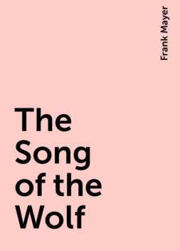 The Song of the Wolf, Frank Mayer