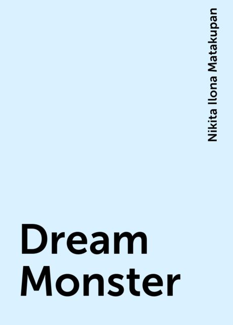 Dream Monster, Nikita Ilona Matakupan