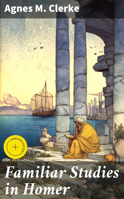 Familiar Studies in Homer, Agnes M.Clerke
