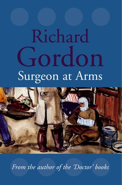 Surgeon At Arms, Richard Gordon