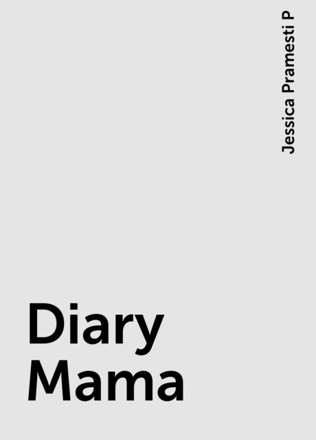 Diary Mama, Jessica Pramesti P