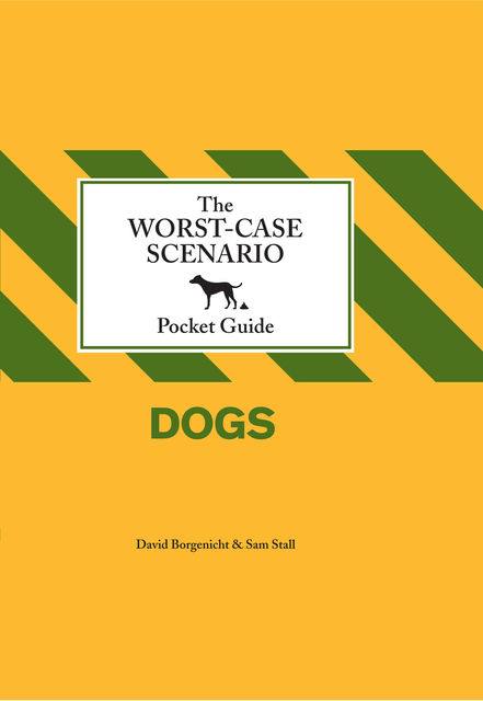 The Worst-Case Scenario Pocket Guide: Dogs, David Borgenicht, Sam Stall