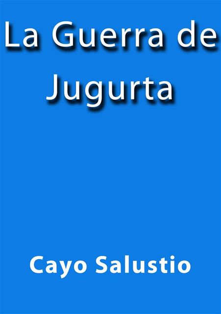La guerra de Jugurta, Cayo Salustio