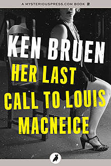 Her Last Call to Louis MacNeice, Ken Bruen