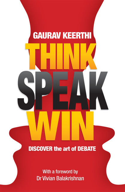 Think, Speak, Win: Discover the Art of Debate, Guarav Keerthi