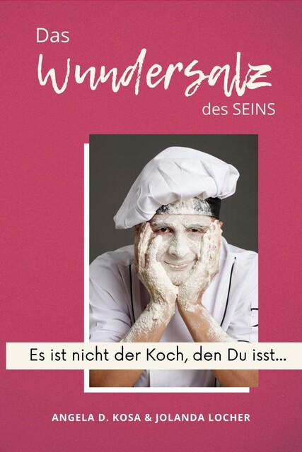 Das Wundersalz des SEINS, Angela D. Kosa, Jolanda Locher