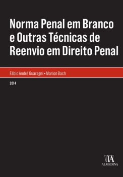 Norma Penal em Branco e Outras Técnicas de Reenvio em Direito Penal, Fábio André Guaragni, Marion Bach