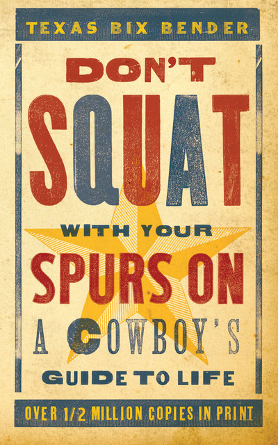 Don't Squat With Your Spurs On, Texas Bix Bender