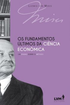 Os fundamentos últimos da ciência econômica, Ludwig von Mises