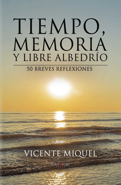 Tiempo, memoria y libre albedrío. 50 breves reflexiones, Vicente Miquel Miguel