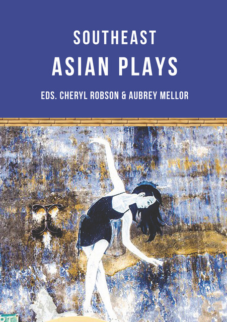 Southeast Asian Plays, Alfian Sa’at, Ann Lee, Barbara Hatley, Floy Quintos, Jean Tay, Joned Suryatmoko, Nguyễn Đăng Chương, Tew Bunnag