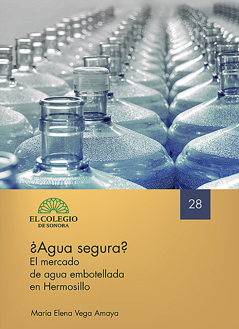 Agua segura? El mercado de agua embotellada en Hermosillo, María Elena Vega Amaya