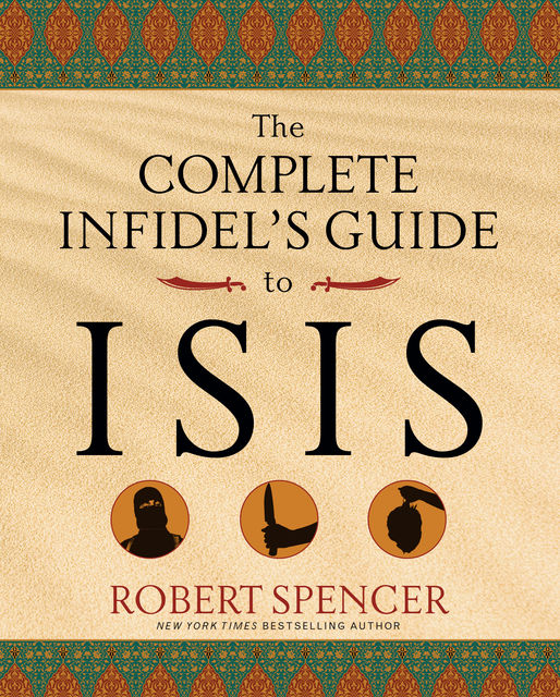 The Complete Infidel's Guide to ISIS, ROBERT SPENCER