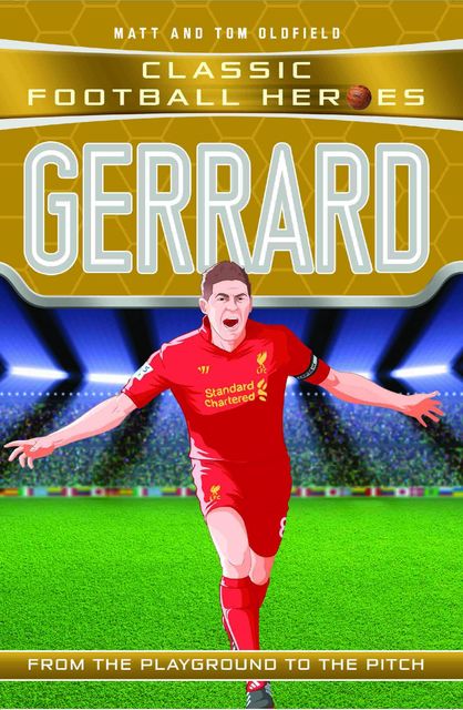 Gerrard (Classic Football Heroes) – Collect Them All, Tom Oldfield, Matt Oldfield