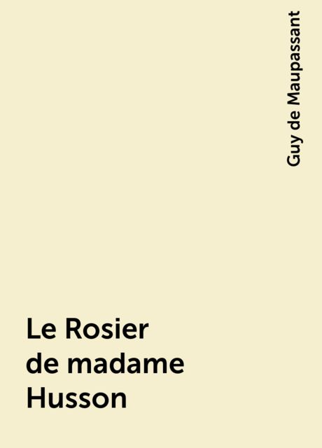 Le Rosier de madame Husson, Guy de Maupassant