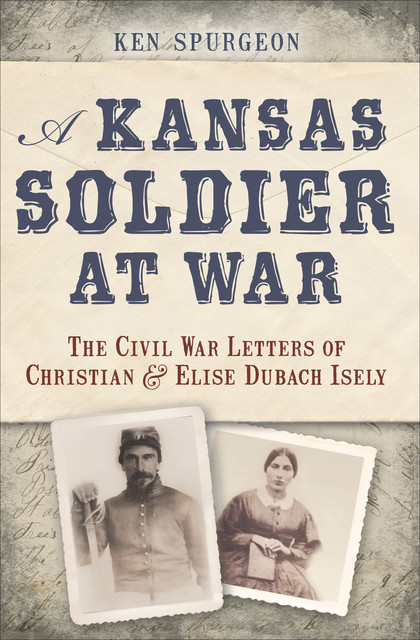 A Kansas Soldier at War, Ken Spurgeon