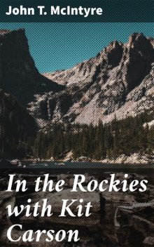 In the Rockies with Kit Carson, John T.McIntyre