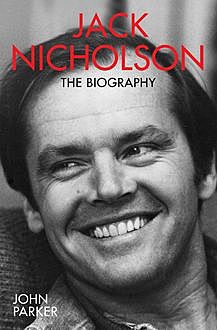 Jack – The Biography of Jack Nicholson, John Parker
