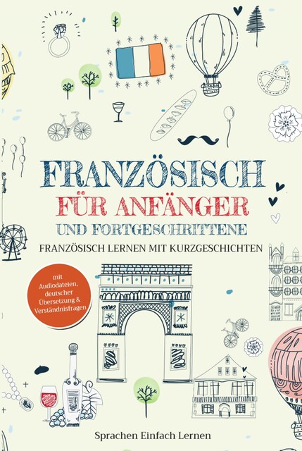 Französisch für Anfänger und Fortgeschrittene, Sprachen Einfach Lernen