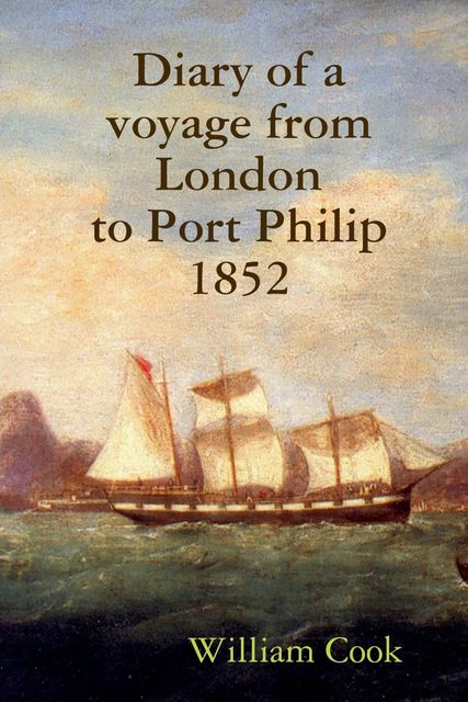 Diary of a Voyage from London to Port Philip 1852, William Cook