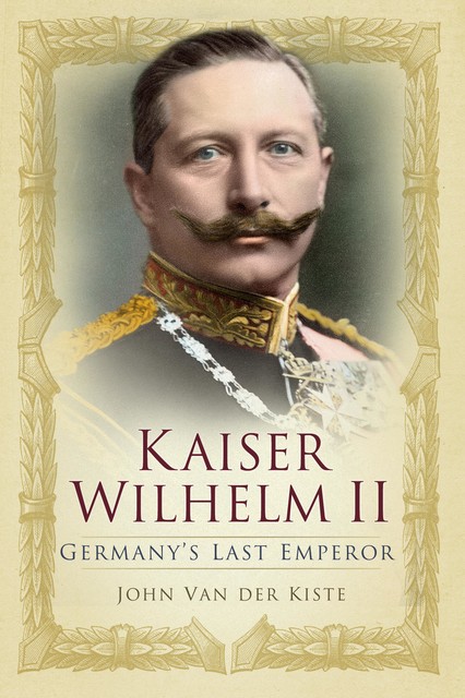 Kaiser Wilhelm II, John Van der Kiste