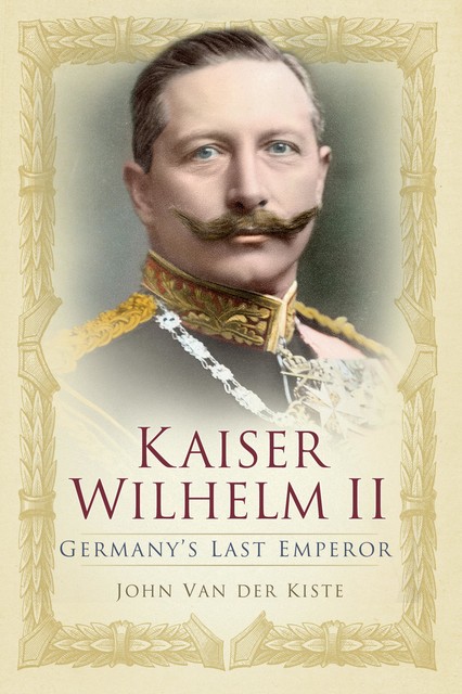 Kaiser Wilhelm II, John Van der Kiste