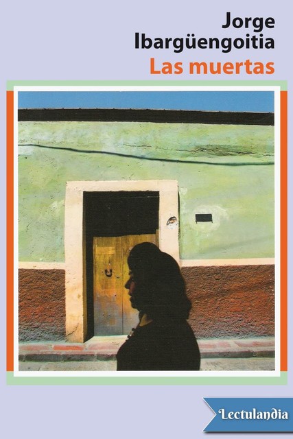 Las muertas, Jorge Ibargüengoitia