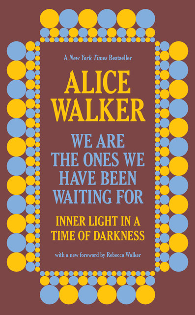 We Are The Ones We Have Been Waiting For, Alice Walker