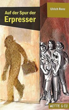 Motte und Co Band 1: Auf der Spur der Erpresser, Ulrich Renz