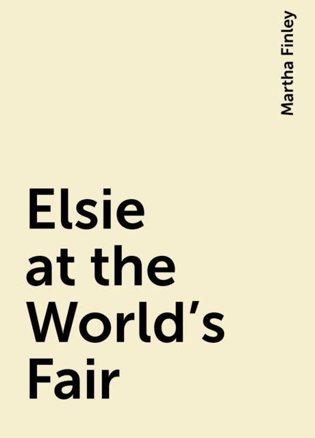 Elsie at the World's Fair, Martha Finley
