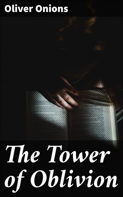 The Tower of Oblivion, Oliver Onions