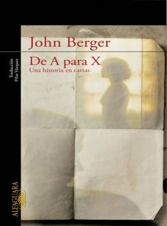 De A Para X, Una Historia En Cartas, John Berger