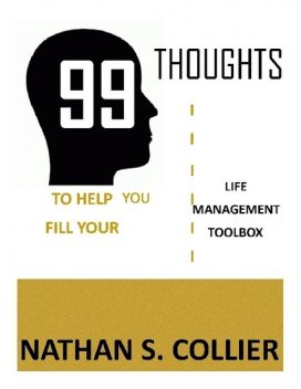 99 Thoughts to Help You Fill Your Life Management Tool Box, Nathan S.Collier