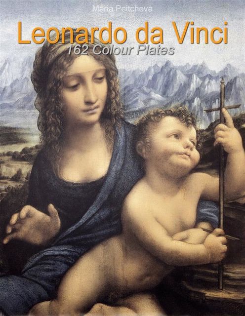 Leonardo da Vinci: 162 Colour Plates, Maria Peitcheva