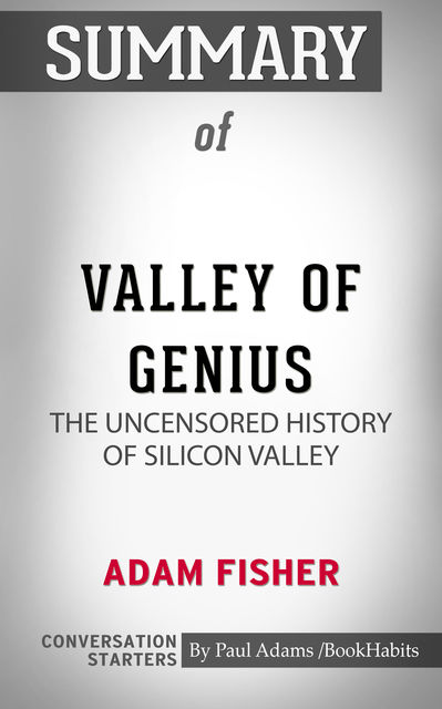 Summary of Valley of Genius: The Uncensored History of Silicon Valley, Paul Adams