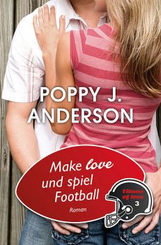 Make Love und spiel Football, Poppy J. Anderson