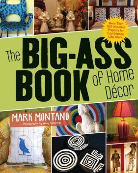 The Big-Ass Book of Home Décor, Mark Montano