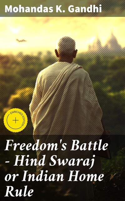 Freedom's Battle – Hind Swaraj or Indian Home Rule, Mohandas Gandhi