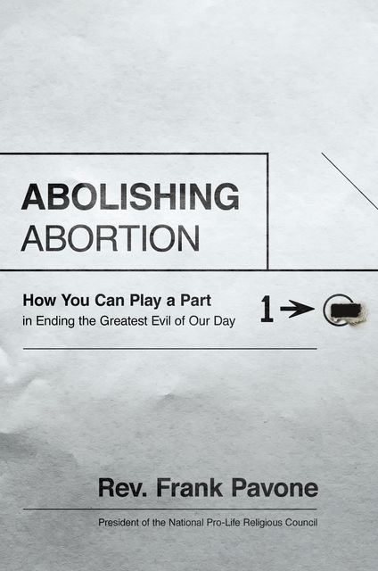 Abolishing Abortion, Frank Pavone