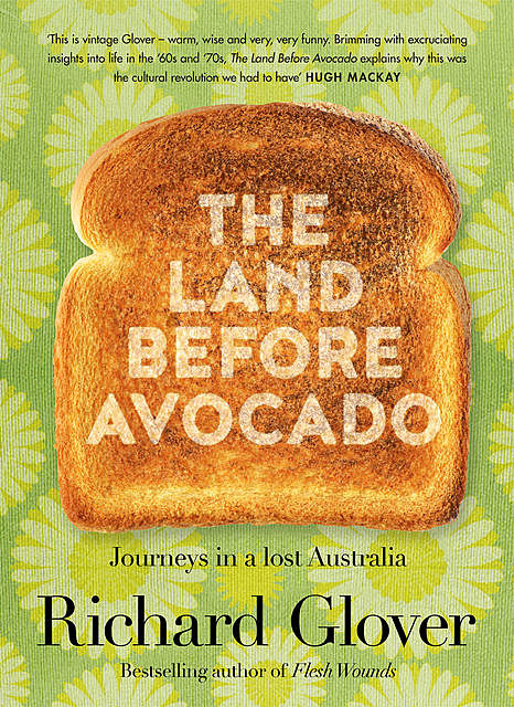 The Land Before Avocados, Richard Glover