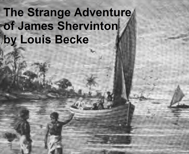 The Strange Adventure Of James Shervinton, Louis Becke