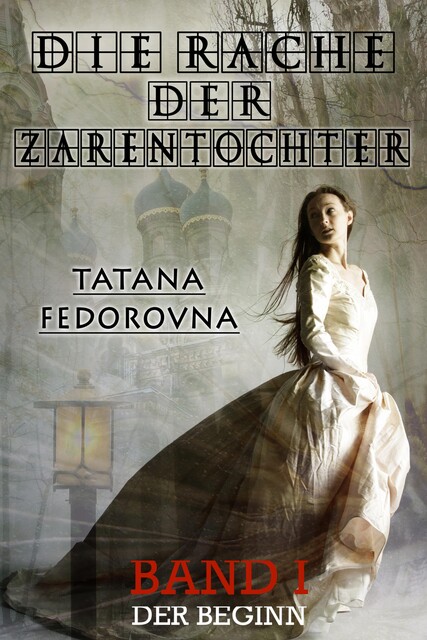 Rache der Zarin. Der Beginn: Nach wahren Begebenheiten, Tatana Fedorovna
