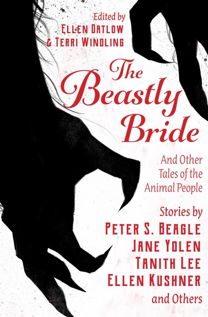 The Beastly Bride, Ellen Kushner, Jeffrey Ford, Tanith Lee, Ellen Datlow, Richard Bowes, Lucius Shepard, JANE YOLEN, Steve Berman, Carol Emshwiller, Gregory Frost, Delia Sherman, Johanna Sinisalo, Hiromi Goto, Christopher Barzak, Terri Windling, E. Catherine Tobler, Jeannine Hall Gailey, Marly Youmans, Midori Snyder, Shweta Narayan, Stewart Moore, Terra L. Gearhart-Serna