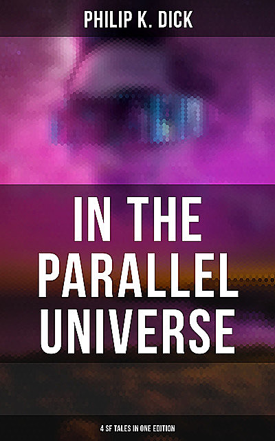 In the Parallel Universe – 4 SF Tales in One Edition, Philip Dick