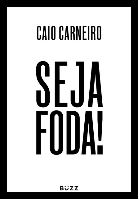 Seja foda, Caio Carneiro
