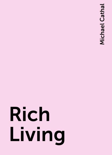 Rich Living, Michael Cathal