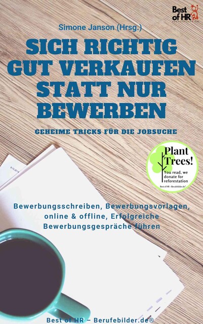 Sich richtig gut Verkaufen statt nur Bewerben – Geheime Tricks für die Jobsuche, Simone Janson