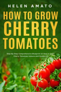How to Grow Cherry Tomatoes, Helen Amato