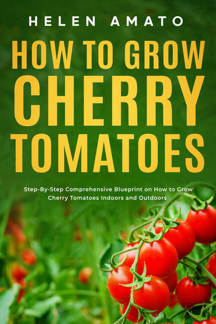 How to Grow Cherry Tomatoes, Helen Amato